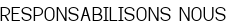 RESPONSABILISONS NOUS